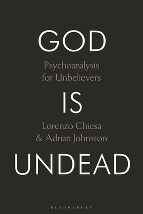 God Is Undead: Psychoanalysis for Unbelievers by Lorenzo Chiesa