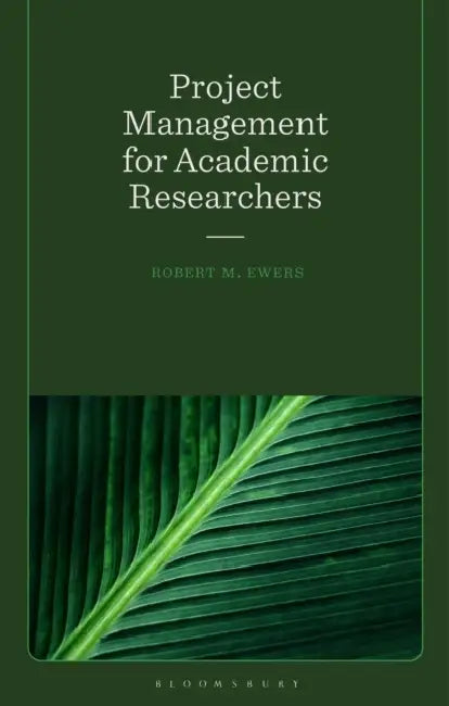 Project Management for Academic Researchers by Robert Mark Ewers