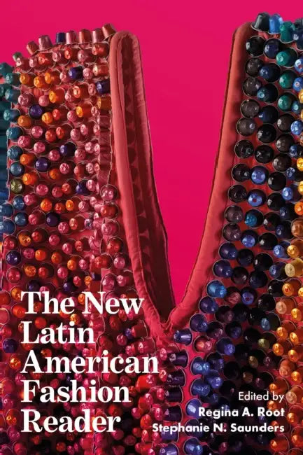 The New Latin American Fashion Reader by Regina A. Root, Stephanie N. Saunders