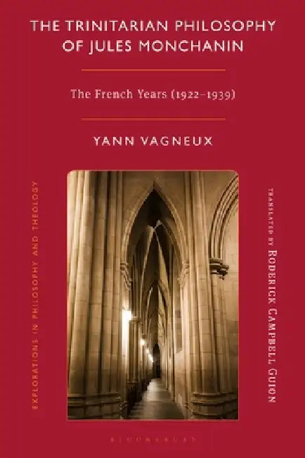 The Trinitarian Philosophy of Jules Monchanin: The French Years (1922-1939) by Yann Vagneux, Kevin Hart, Roderick Campbell Guion