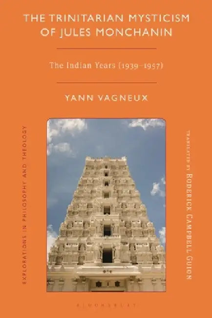 The Trinitarian Mysticism of Jules Monchanin: The Indian Years (1939-1957) by Yann Vagneux, Kevin Hart, Roderick Campbell Guion