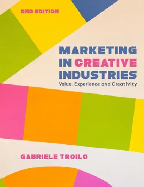Marketing in Creative Industries: Value, Experience and Creativity by Gabriele Troilo
