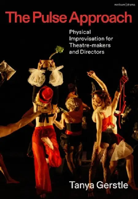 The Pulse Approach: Physical Improvisation for Theatre-makers and Directors by Tanya Gerstle, Mary Luckhurst