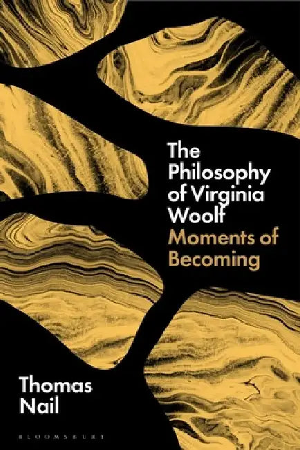 The Philosophy of Virginia Woolf: Moments of Becoming by Thomas Nail