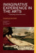 Imaginative Experience in the Arts: Promoting Liberal Education by Charles Altieri