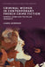 Criminal Women in Contemporary French Crime Fiction: Gender, Genre and the Polar Féministe by Ciara Gorman, Andrew Pepper, Stewart King