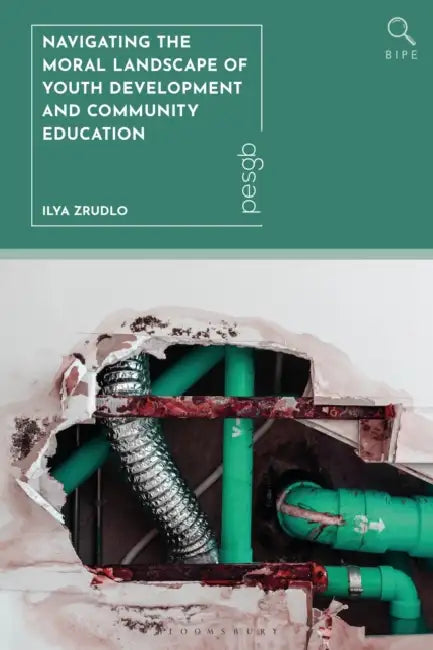 Navigating the Moral Landscape of Youth Development and Community Education: A Philosophical Analysis of Nonformal Youth Education by Ilya Zrudlo, Paul Standish