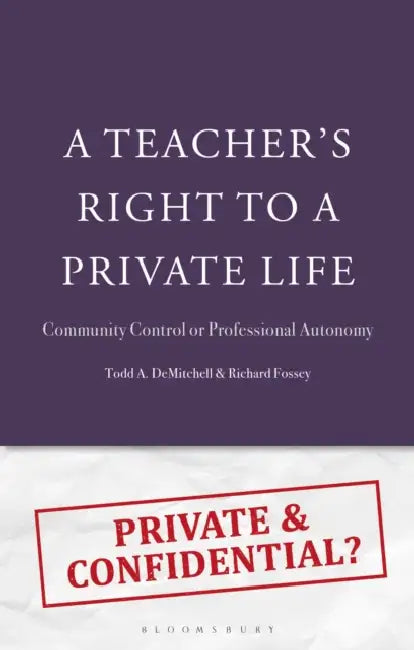 A Teacher's Right to a Private Life: Community Control or Professional Autonomy by Todd A. Demitchell, Richard Fossey