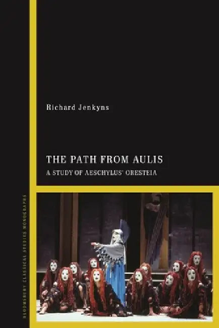The Path from Aulis: A Study of Aeschylus' Oresteia by Richard Jenkyns