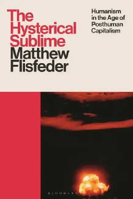 The Hysterical Sublime by Matthew (University of Winnipeg, Canada) Flisfeder