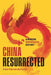 China Resurrected: A Modern Geopolitical History by Frans-Paul Van Der Putten