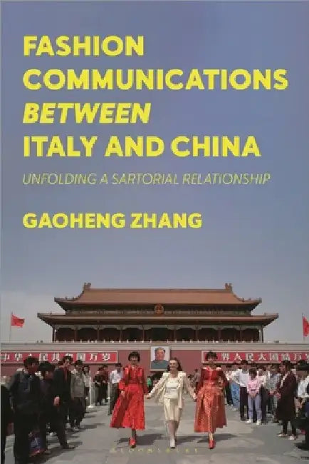 Fashion Communications Between Italy and China: Unfolding a Sartorial Relationship by Gaoheng Zhang