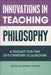 Innovations in Teaching Philosophy: A Toolkit for the 21st-Century Classroom by Brynn F. Welch