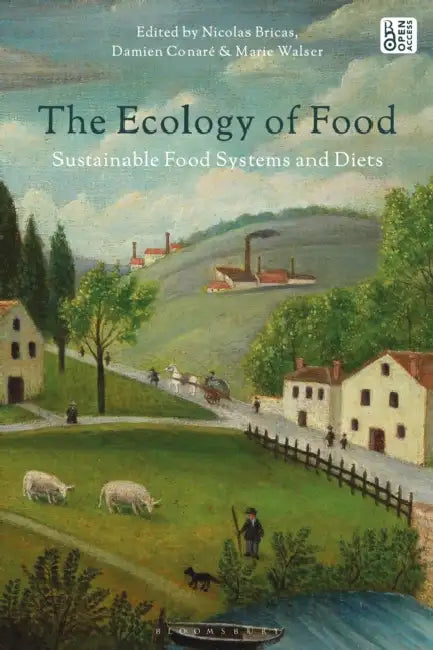 The Ecology of Food: Sustainable Food Systems and Diets by Nicolas Bricas, Damien Conaré, Marie Walser