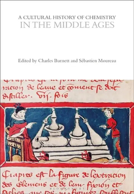 A Cultural History of Chemistry in the Middle Ages by Charles Burnett
