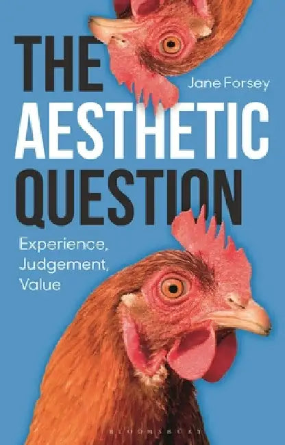 The Aesthetic Question: Experience, Judgement, Value by Jane Forsey