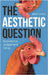 The Aesthetic Question: Experience, Judgement, Value by Jane Forsey