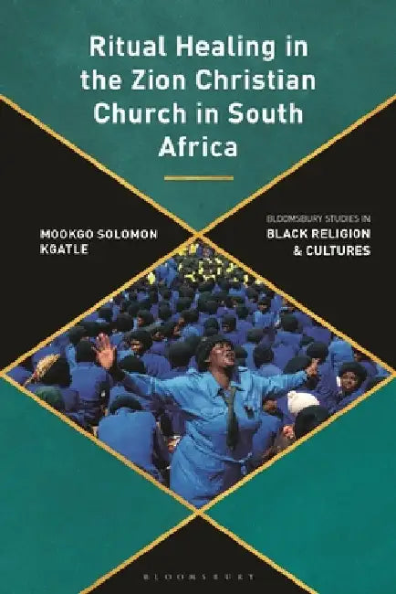 Ritual Healing in the Zion Christian Church in South Africa: A Decolonial Perspective by Mookgo Solomon Kgatle