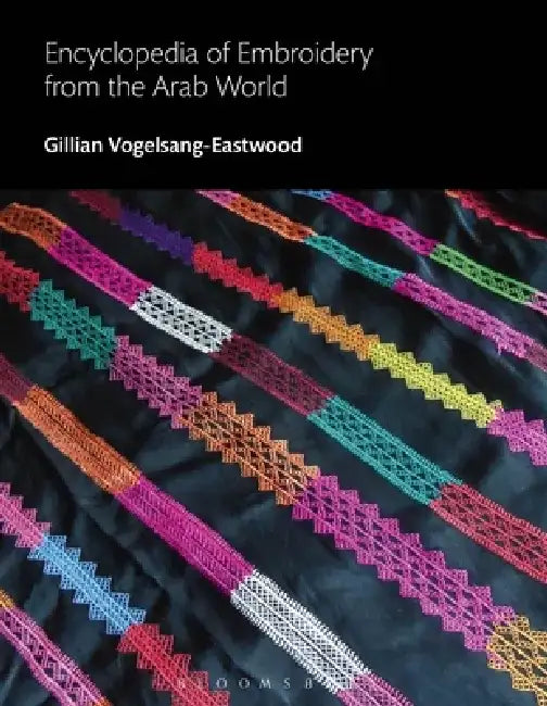 Encyclopedia of Embroidery from the Arab World by Gillian Vogelsang-Eastwood