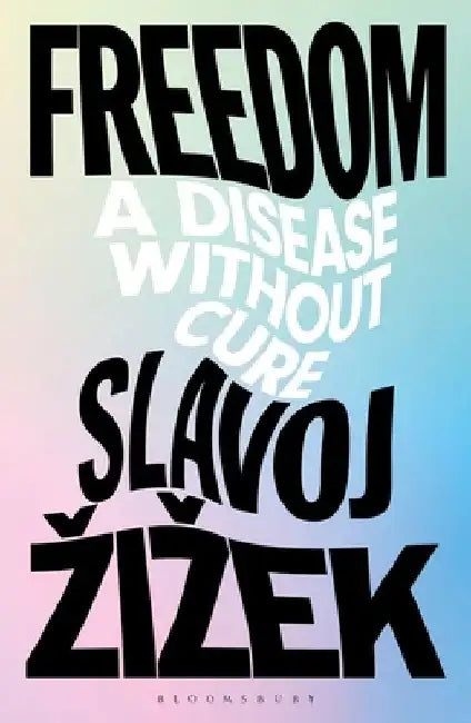 Freedom by Slavoj (Birkbeck Institute for Humanities, University of London, UK) Zizek