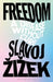 Freedom by Slavoj (Birkbeck Institute for Humanities, University of London, UK) Zizek