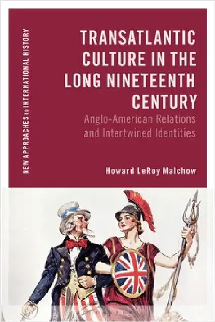 Transatlantic Culture in the Long Nineteenth Century: Anglo-American Relations and Intertwined Identities by Howard Leroy Malchow