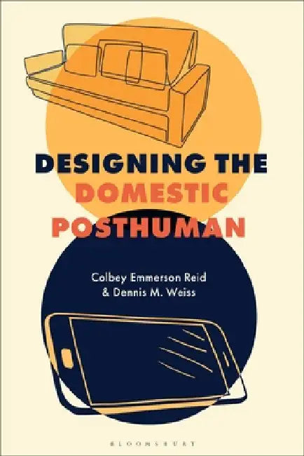 Designing the Domestic Posthuman by Reid, Colbey Emmerson
