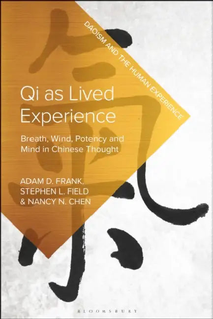 Qi as Lived Experience: Breath, Wind, Potency, and Mind in Chinese Thought:: Breath, Wind, Potency and Mind in Chinese Thought by Nancy N. Chen, Adam D. Frank, Stephen L. Field