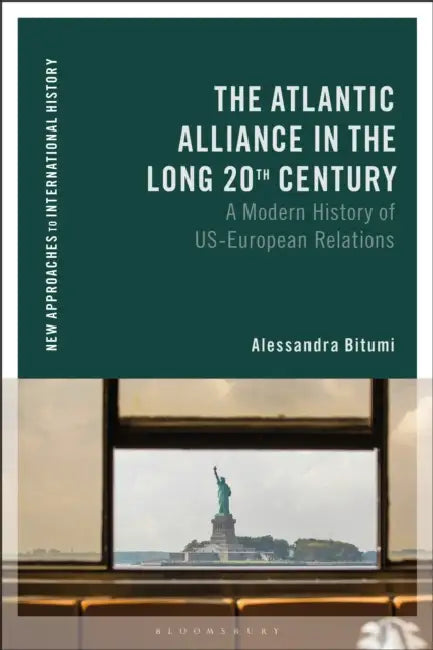 The Atlantic Alliance in the Long 20th Century: A Modern History of Us-European Relations by Alessandra Bitumi, Thomas Zeiler