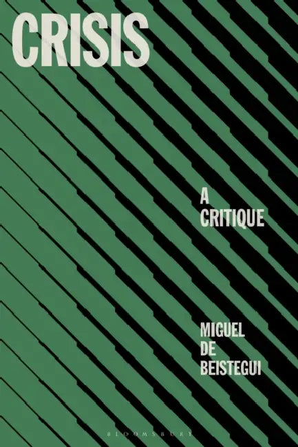 Crisis: A Critique by Miguel de Beistegui