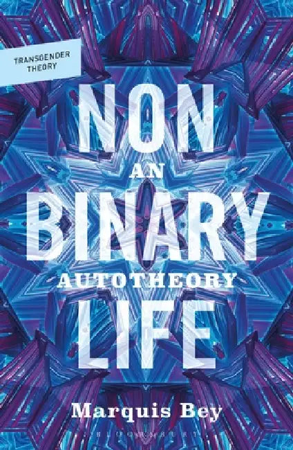 Nonbinary Life: An Autotheory by Marquis Bey, Ciara Cremin, Abraham Weil