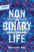 Nonbinary Life: An Autotheory by Marquis Bey, Ciara Cremin, Abraham Weil