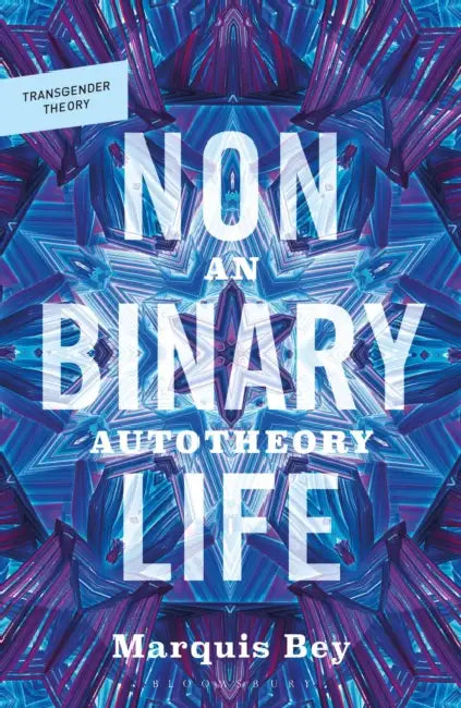Nonbinary Life: An Autotheory by Marquis Bey, Ciara Cremin, Abraham Weil