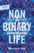 Nonbinary Life: An Autotheory by Marquis Bey, Ciara Cremin, Abraham Weil