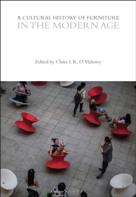 A Cultural History of Furniture in the Modern Age by Claire I. R. O'Mahony