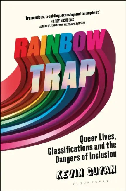 Rainbow Trap: Queer Lives, Classifications and the Dangers of Inclusion by Kevin Guyan