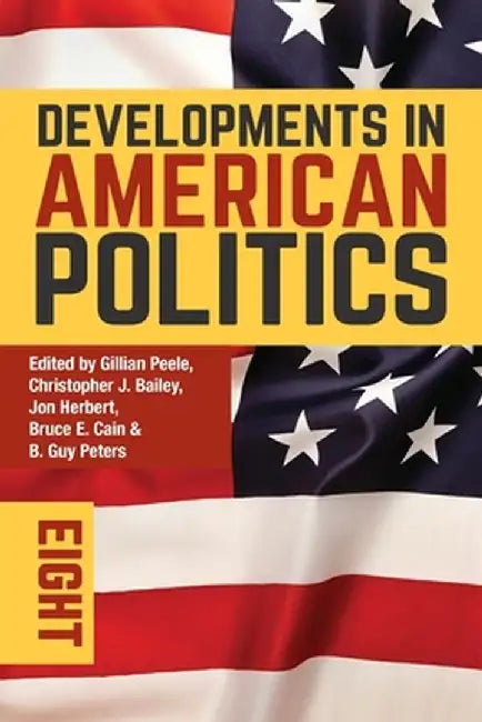 Developments in American Politics 8 by Gillian Peele