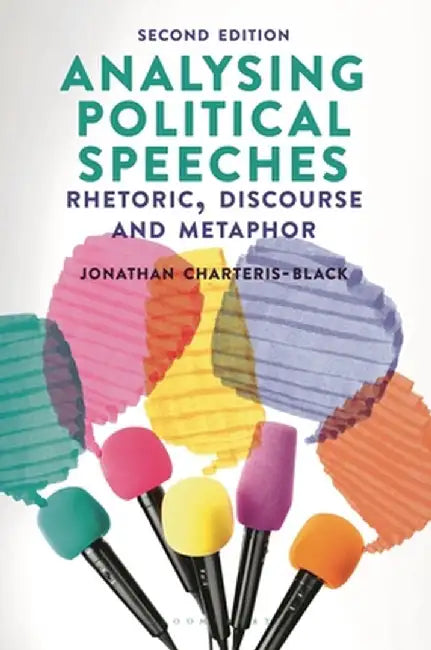 Analysing Political Speeches: Rhetoric, Discourse and Metaphor by Jonathan Charteris-Black