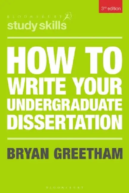 How to Write Your Undergraduate Dissertation by Bryan Greetham