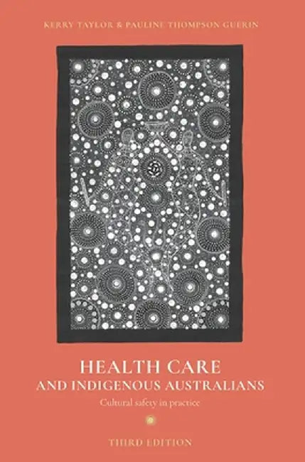 Health Care and Indigenous Australians: Cultural Safety in Practice by Kerry Taylor