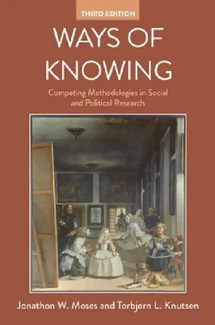 Ways of Knowing: Competing Methodologies in Social and Political Research by Jonathon W. Moses