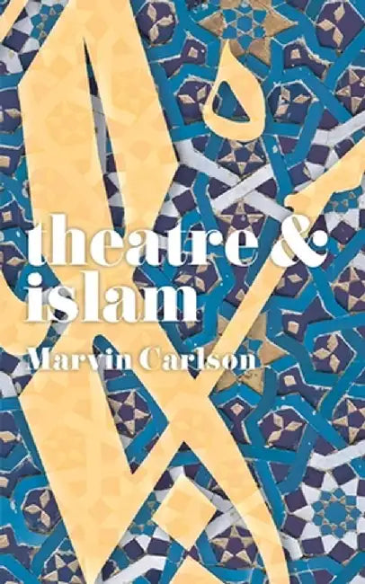 Theatre and Islam by Marvin Carlson