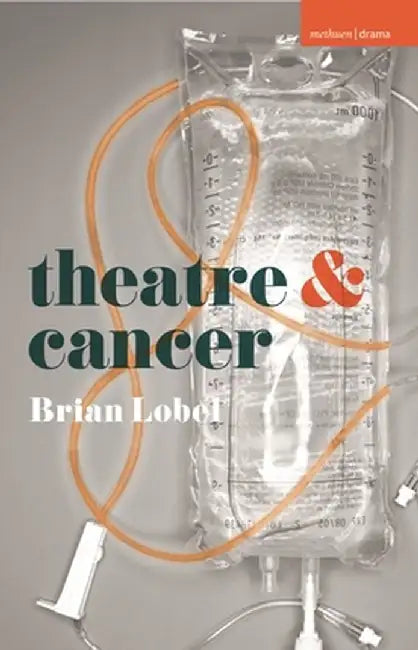 Theatre and Cancer by Brian Lobel