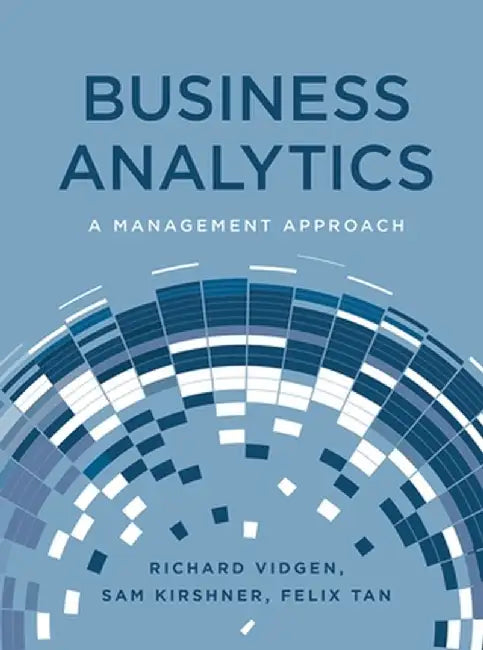 Business Analytics: A Management Approach by Richard Vidgen
