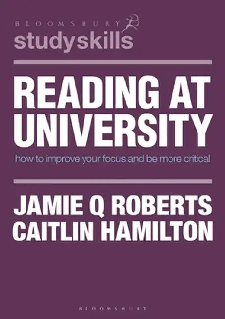 Reading at University: Improve Your Focus and Make Better Notes by Jamie Q. Roberts