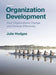 Organization Development: How Organizations Change and Develop Effectively by Julie Hodges