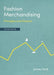 Fashion Merchandising: Principles and Practice by James Clark