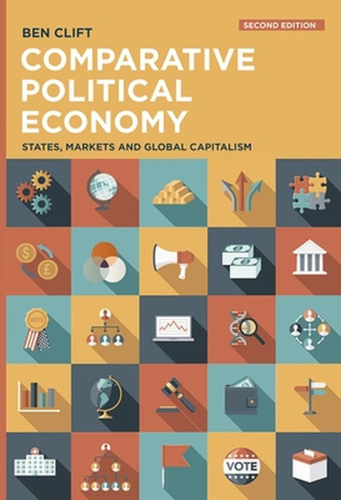 Comparative Political Economy: States, Markets and Global Capitalism by Ben Clift