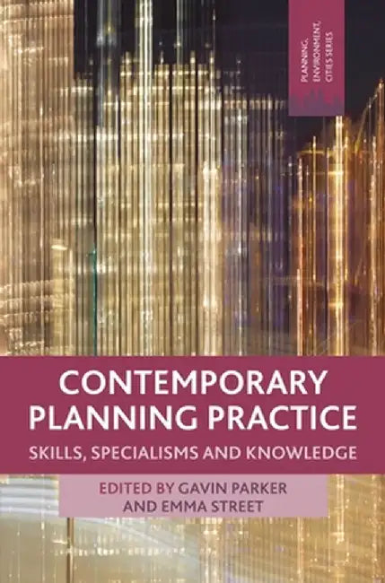 Contemporary Planning Practice: Skills, Specialisms and Knowledges by Gavin Parker