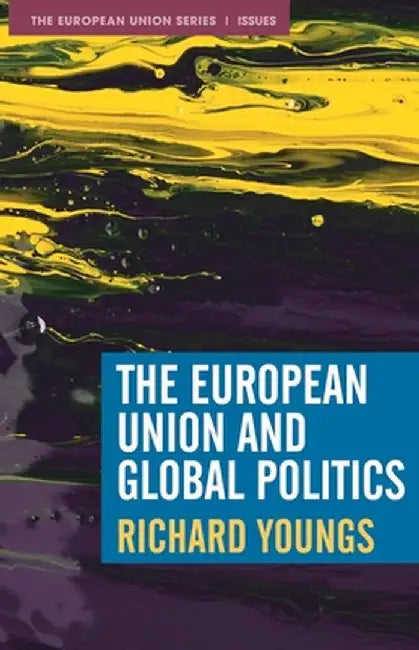 The European Union and Global Politics by Richard Youngs